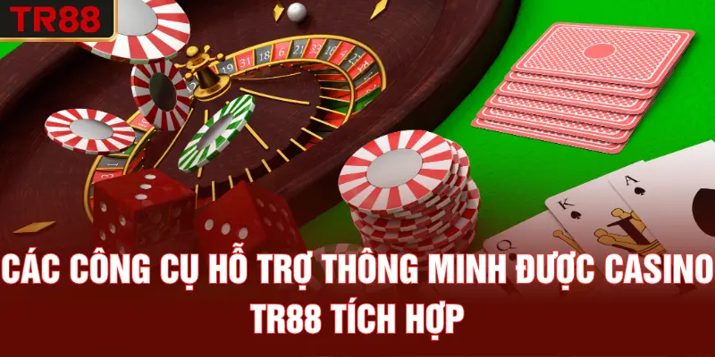 Các công cụ hỗ trợ thông minh được casino TR88 tích hợp