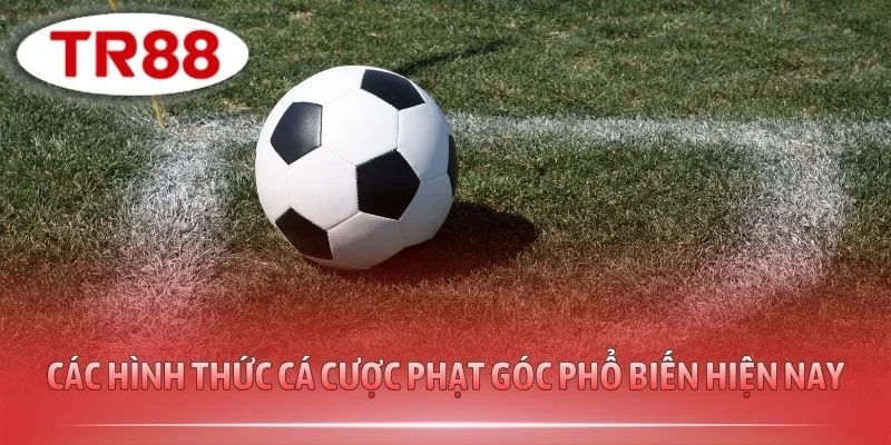 Các hình thức cá cược phạt góc phổ biến hiện nay