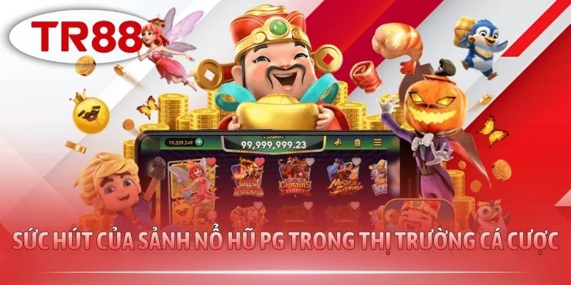 Sức hút của sảnh nổ hũ PG trong thị trường cá cược